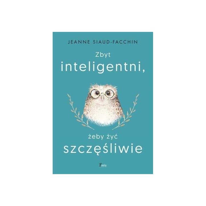 ZBYT INTELIGENTNI, ŻEBY ŻYĆ SZCZĘŚLIWIE ZBYT INTELIGENTNI, ŻEBY ŻYĆ SZCZĘŚLIWIE