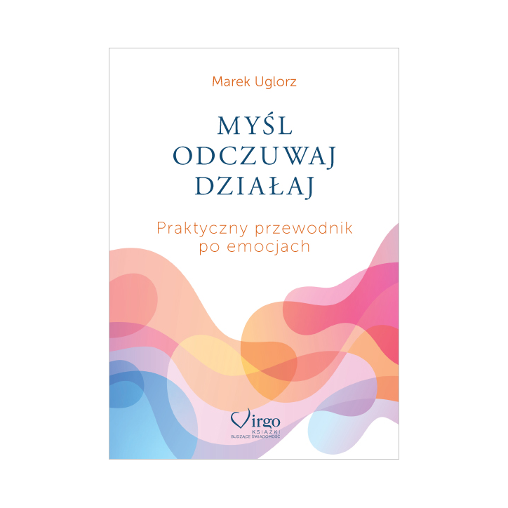 MYŚL, ODCZUWAJ, DZIAŁAJ MYŚL, ODCZUWAJ, DZIAŁAJ