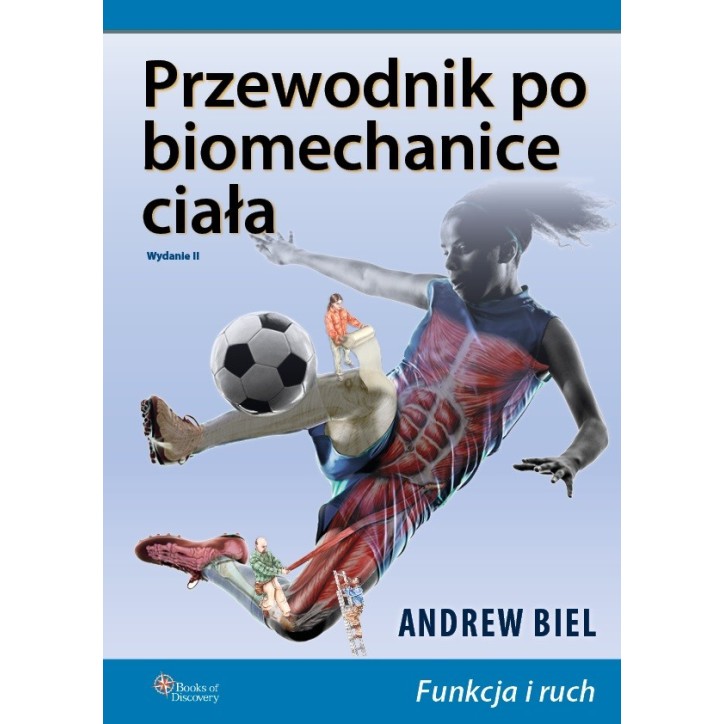 PRZEWODNIK PO BIOMECHANICE CIAŁA PRZEWODNIK PO BIOMECHANICE CIAŁA
