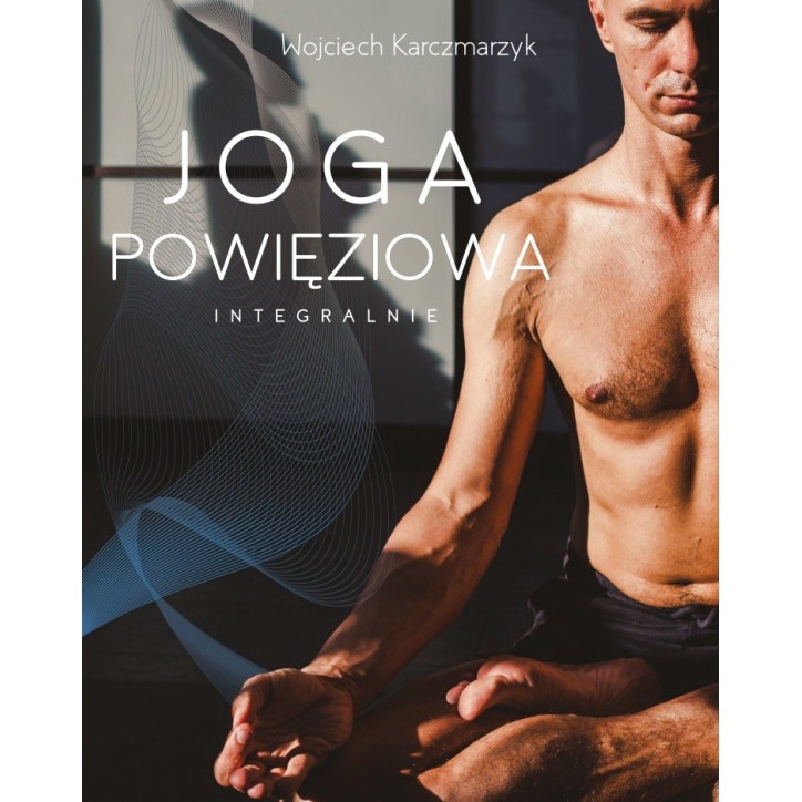 JOGA POWIĘZIOWA INTEGRALNIE JOGA POWIĘZIOWA INTEGRALNIE