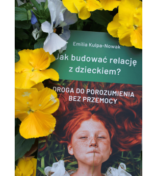 JAK BUDOWAĆ RELACJĘ Z DZIECKIEM?