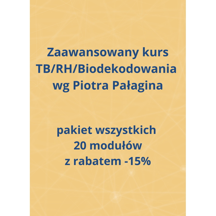 Zaawansowany 20 modułowy kurs TB/RH/Biodekodowania wg Piotra Pałagina Zaawansowany 20 modułowy kurs TB/RH/Biodekodowania wg Piotra Pałagina