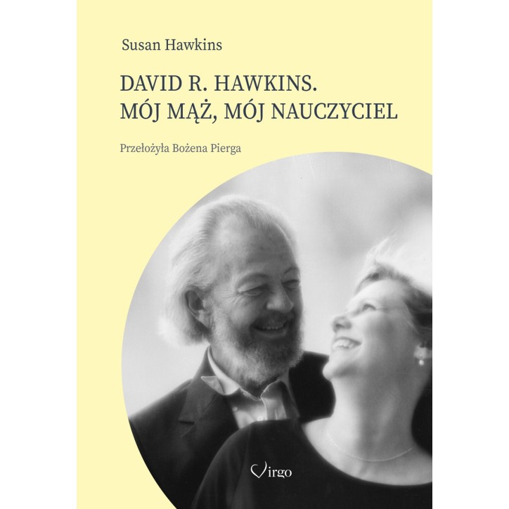 DAVID R. HAWKINS. MÓJ MĄŻ, MÓJ NAUCZYCIEL DAVID R. HAWKINS. MÓJ MĄŻ, MÓJ NAUCZYCIEL