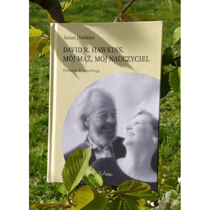 DAVID R. HAWKINS. MÓJ MĄŻ, MÓJ NAUCZYCIEL DAVID R. HAWKINS. MÓJ MĄŻ, MÓJ NAUCZYCIEL
